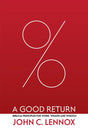 A Good Return: Biblical Principles for Work, Wealth and Wisdom - Lennox, John C - 9781527109926