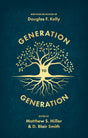 Generation to Generation: Writings in Honour of Douglas F. Kelly - Smith, D Blair; Miller, Matthew - 9781527111141
