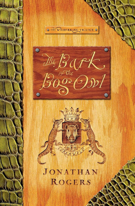 The Bark of the Bog Owl (Wilderking Trilogy, Book 1) - Rogers, Jonathan - 9780988963221