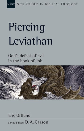 Piercing Leviathan: God's Defeat of Evil in the Book of Job, Vol. 56 (New Studies in Biblical Theology) - Ortlund, Eric - 9781514003374