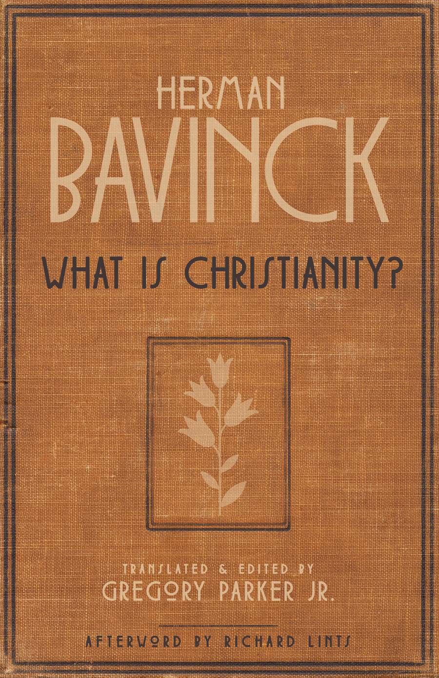 What Is Christianity? - Bavinck, Herman; Parker, Gregory (editor); Parker, Gregory (translator); Lints, Richard (afterword by) - 9781683074205