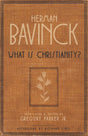 What Is Christianity? - Bavinck, Herman; Parker, Gregory (editor); Parker, Gregory (translator); Lints, Richard (afterword by) - 9781683074205