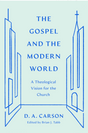 The Gospel and the Modern World: A Theological Vision for the Church (Gospel Coalition) - Carson, D A; Tabb, Brian J (editor) - 9781433590948