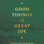 Good Tidings of Great Joy: Christ's Incarnation the Foundation of Christianity - Spurgeon, Charles Haddon - 9781800403819