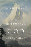 The Supremacy of God in Preaching: Revised and Expanded Edition