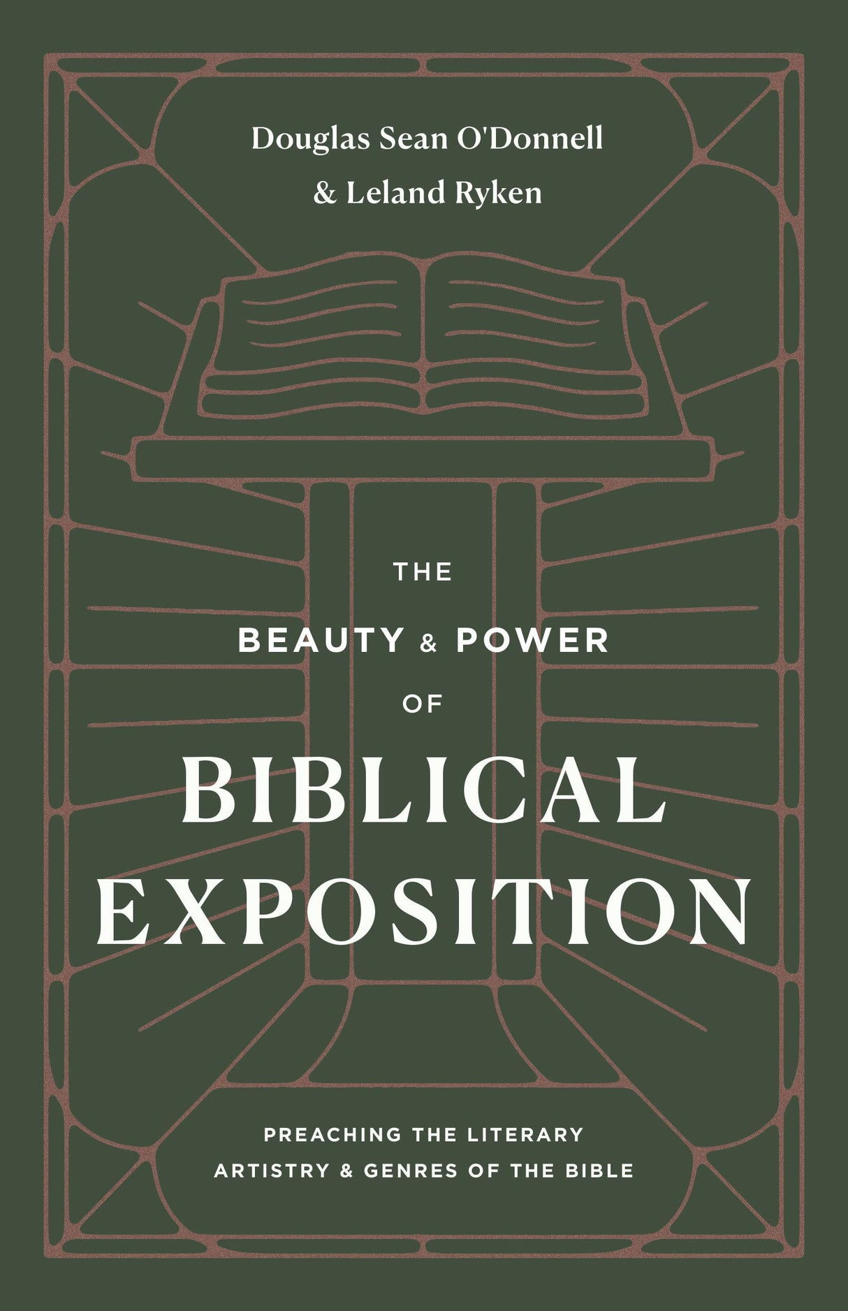 The Beauty and Power of Biblical Exposition: Preaching the Literary Artistry and Genres of the Bible - O'Donnell, Douglas Sean; Ryken, Leland - 9781433570445