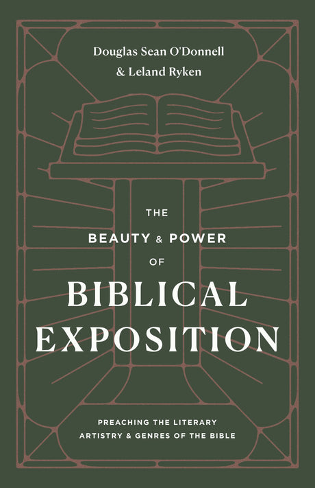 The Beauty and Power of Biblical Exposition: Preaching the Literary Artistry and Genres of the Bible - O'Donnell, Douglas Sean; Ryken, Leland - 9781433570445