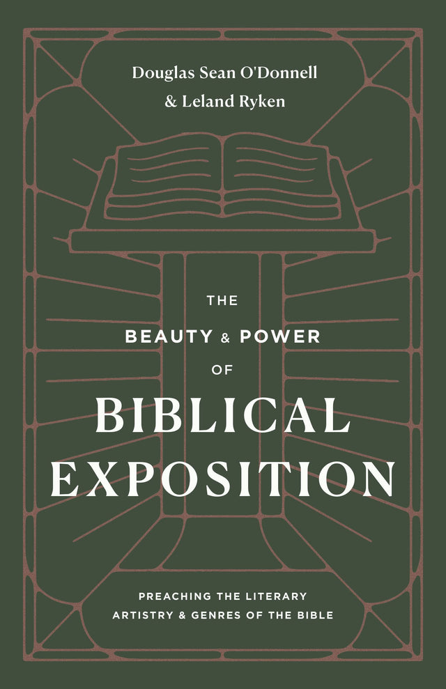 The Beauty and Power of Biblical Exposition: Preaching the Literary Artistry and Genres of the Bible - O'Donnell, Douglas Sean; Ryken, Leland - 9781433570445