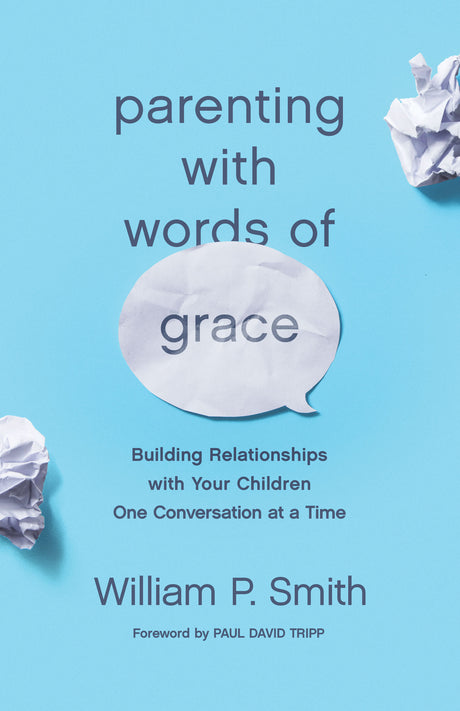 Parenting with Words of Grace: Building Relationships with Your Children One Conversation at a Time Smith, William P. cover image