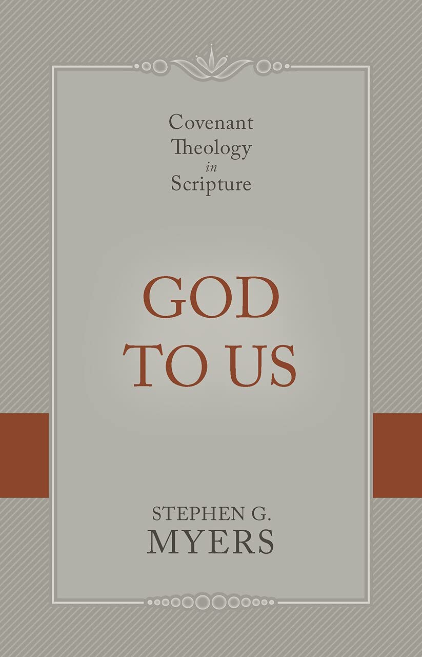 God to Us: Covenant Theology in Scripture - Myers, Stephen G - 9781601788733