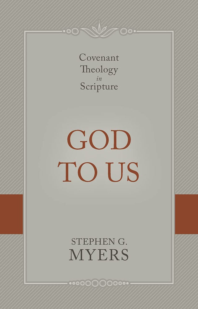 God to Us: Covenant Theology in Scripture - Myers, Stephen G - 9781601788733