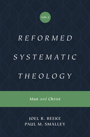Reformed Systematic Theology, Volume 2: Volume 2: Man and Christ (Reformed Systematic Theology) - Beeke, Joel; Smalley, Paul M - 9781433559877