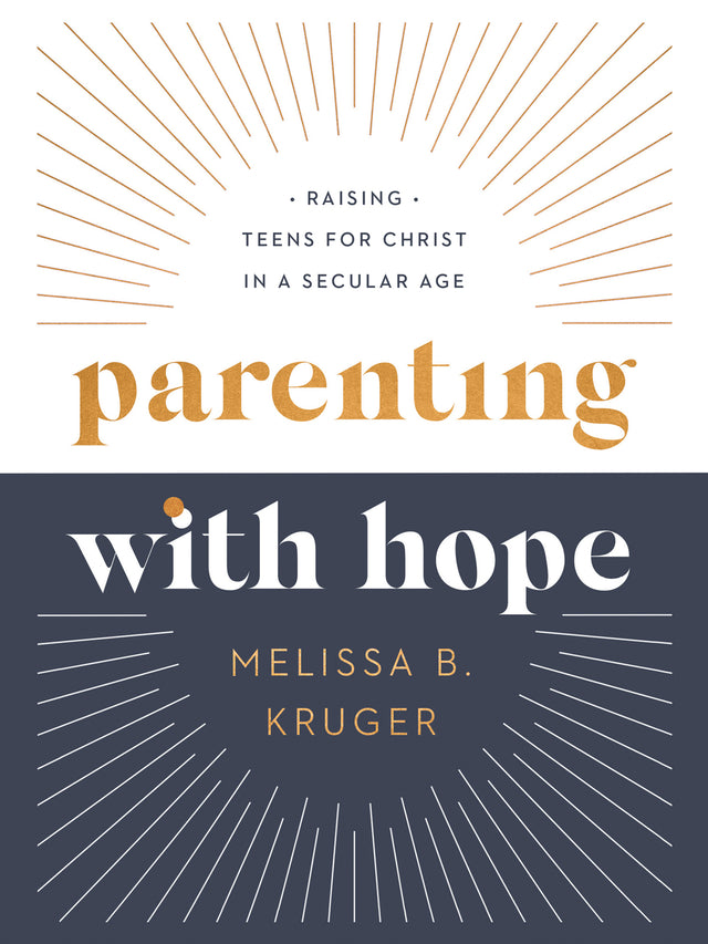 Parenting with Hope: Raising Teens for Christ in a Secular Age - Kruger, Melissa B; Wifler, Laura (foreword by); Jensen, Emily A (foreword by) - 9780736986267