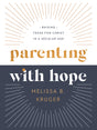 Parenting with Hope: Raising Teens for Christ in a Secular Age - Kruger, Melissa B; Wifler, Laura (foreword by); Jensen, Emily A (foreword by) - 9780736986267