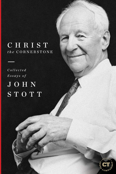 Christ the Cornerstone: Collected Essays of John Stott (Best of Christianity Today) - Stott, John; Labberton, Mark (introduction by) - 9781683593409