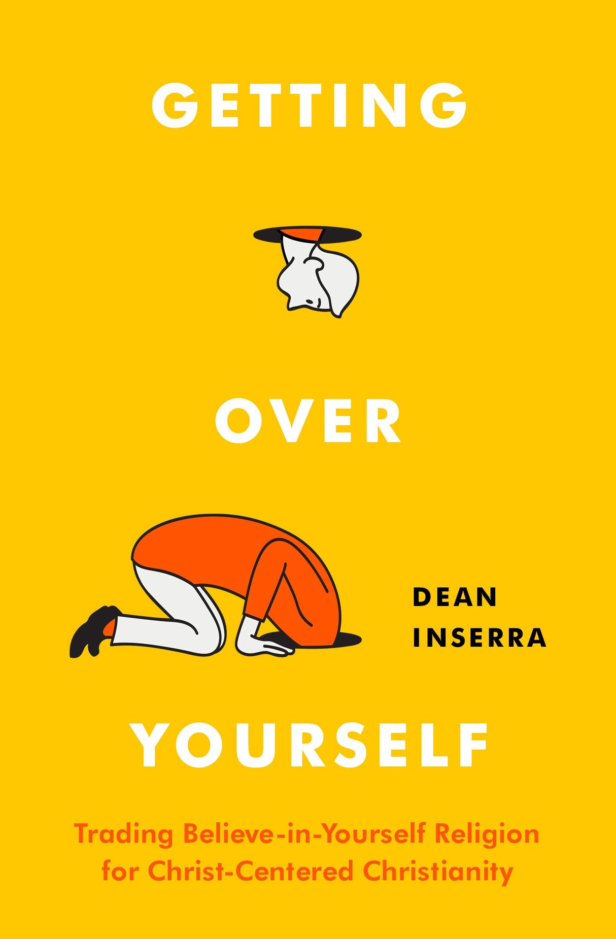 Getting Over Yourself: Trading Believe-In-Yourself Religion for Christ-Centered Christianity - Inserra, Dean - 9780802423078