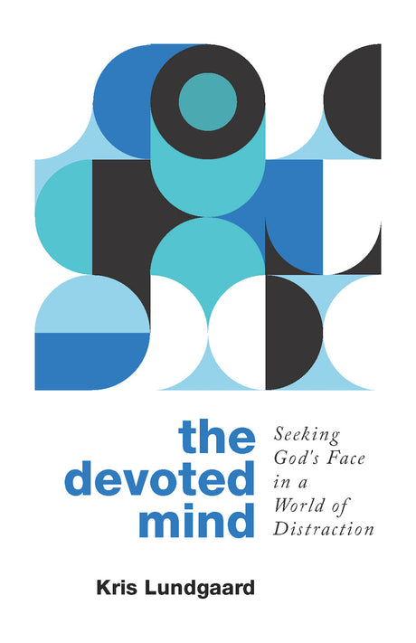 The Devoted Mind: Seeking God's Face in a World of Distraction - Lundgaard, Kris A - 9781629959689