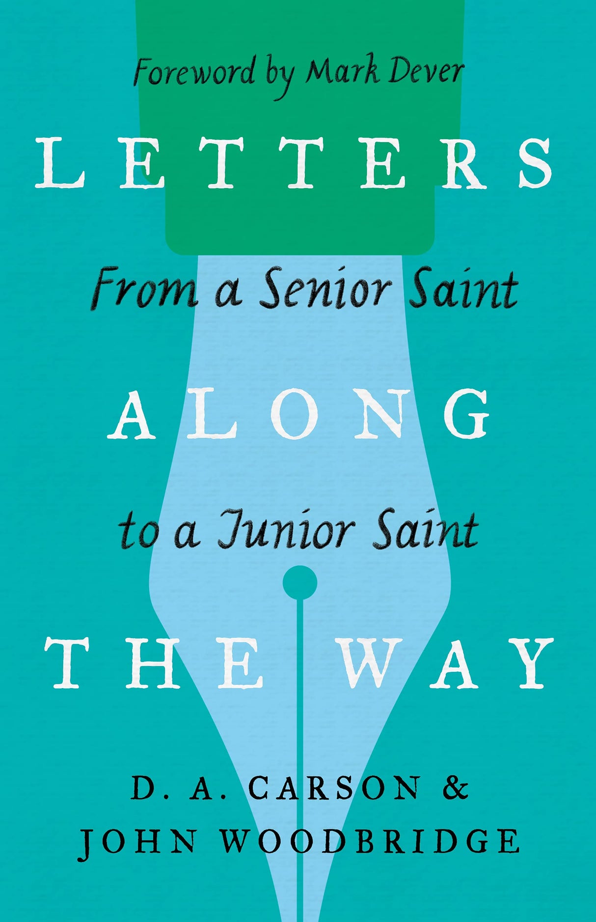 Letters Along the Way: From a Senior Saint to a Junior Saint (Gospel Coalition) - Dever, Mark (foreword by); Carson, D A; Woodbridge, John D - 9781433573354