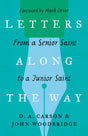 Letters Along the Way: From a Senior Saint to a Junior Saint (Gospel Coalition) - Dever, Mark (foreword by); Carson, D A; Woodbridge, John D - 9781433573354
