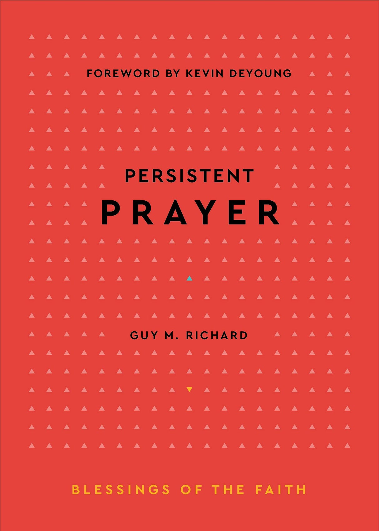 Persistent Prayer (Blessings of the Faith) - Richard, Guy M - 9781629958729