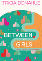 Between Us Girls: Walks and Talks for Moms and Daughters by Trish Donohue book cover