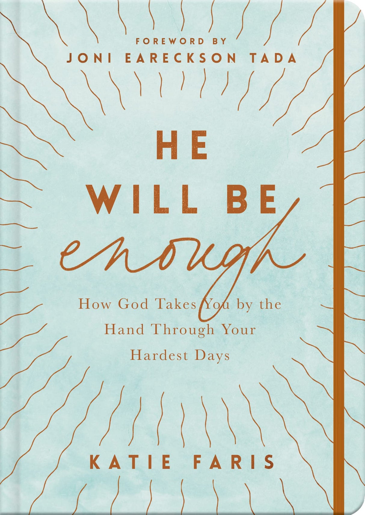 He Will Be Enough: How God Takes You by the Hand Through Your Hardest Days - Faris, Katie; Eareckson-Tada, Joni (foreword by) - 9781784987503