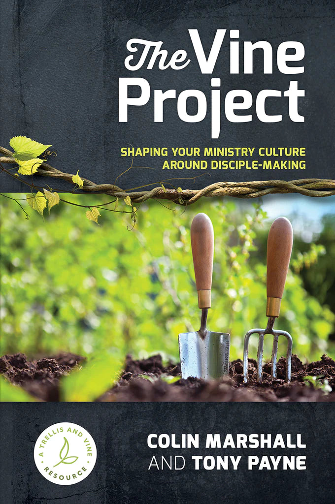 The Vine Project: Shaping your ministry culture around disciple-making ...