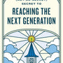 The (Not-So-Secret) Secret to Reaching the Next Generation - DeYoung, Kevin - 9781433593796