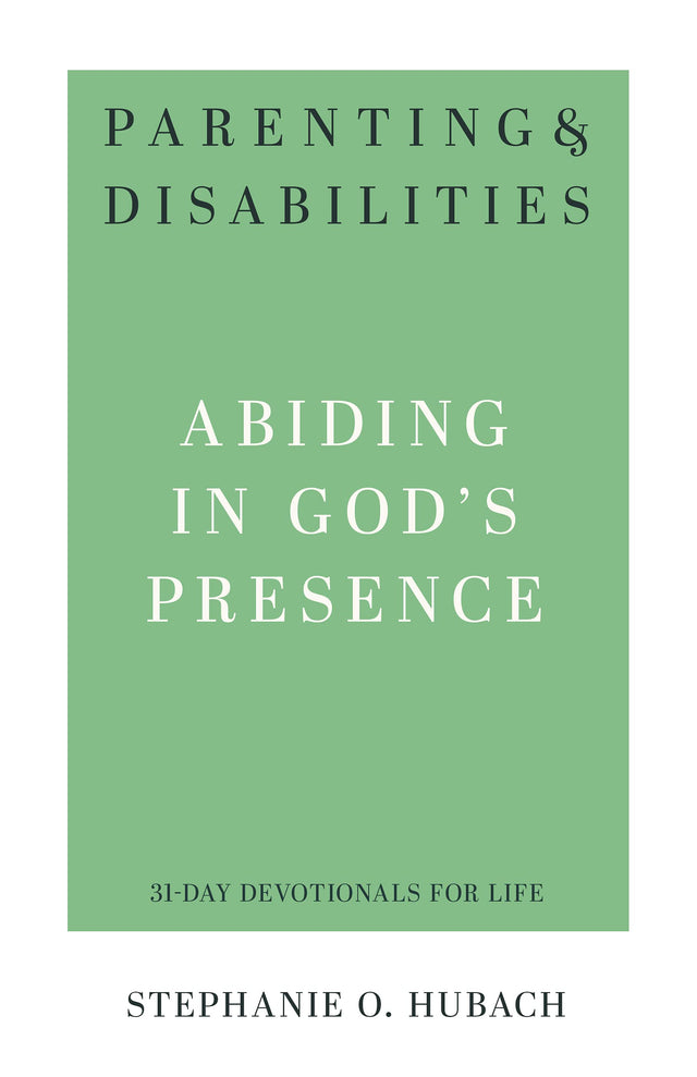 Parenting & Disabilities: Abiding in God's Presence (31-Day Devotionals For Life) - Hubach, Stephanie O - 9781629958576