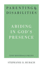 Parenting & Disabilities: Abiding in God's Presence (31-Day Devotionals For Life) - Hubach, Stephanie O - 9781629958576