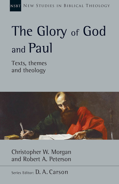The Glory of God and Paul (New Studies in Biblical Theology) - Morgan, Christopher W; Peterson, Robert A; Carson, D A (editor) - 9781514004470