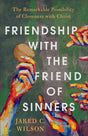 Friendship with the Friend of Sinners: The Remarkable Possibility of Closeness with Christ - Wilson, Jared C - 9781540901354