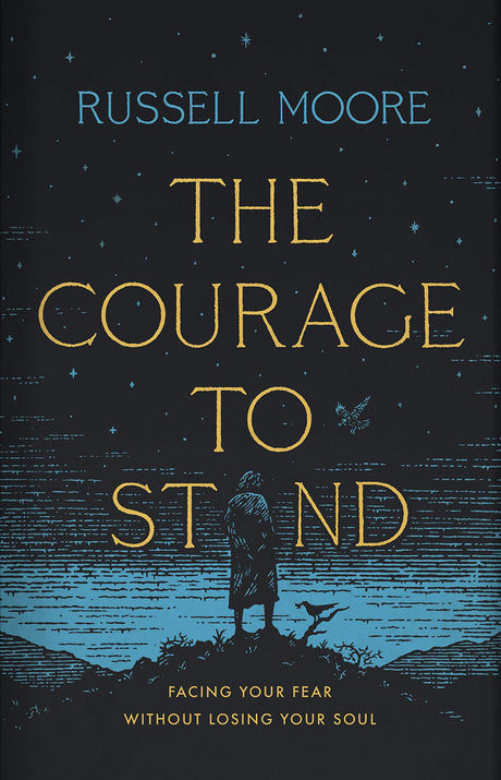 The Courage to Stand: Facing Your Fear Without Losing Your Soul - Moore, Russell D - 9781535998536