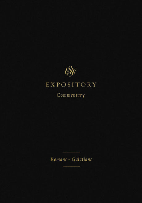 ESV Expository Commentary: Romans–Galatians (ESV Expository Commentary) - Duguid, Iain M (editor); Hamilton Jr, James M (editor); Sklar, Jay (editor) - 9781433546648