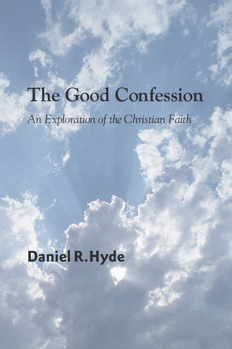 The Good Confession - Hyde, Daniel R - 9781597528696