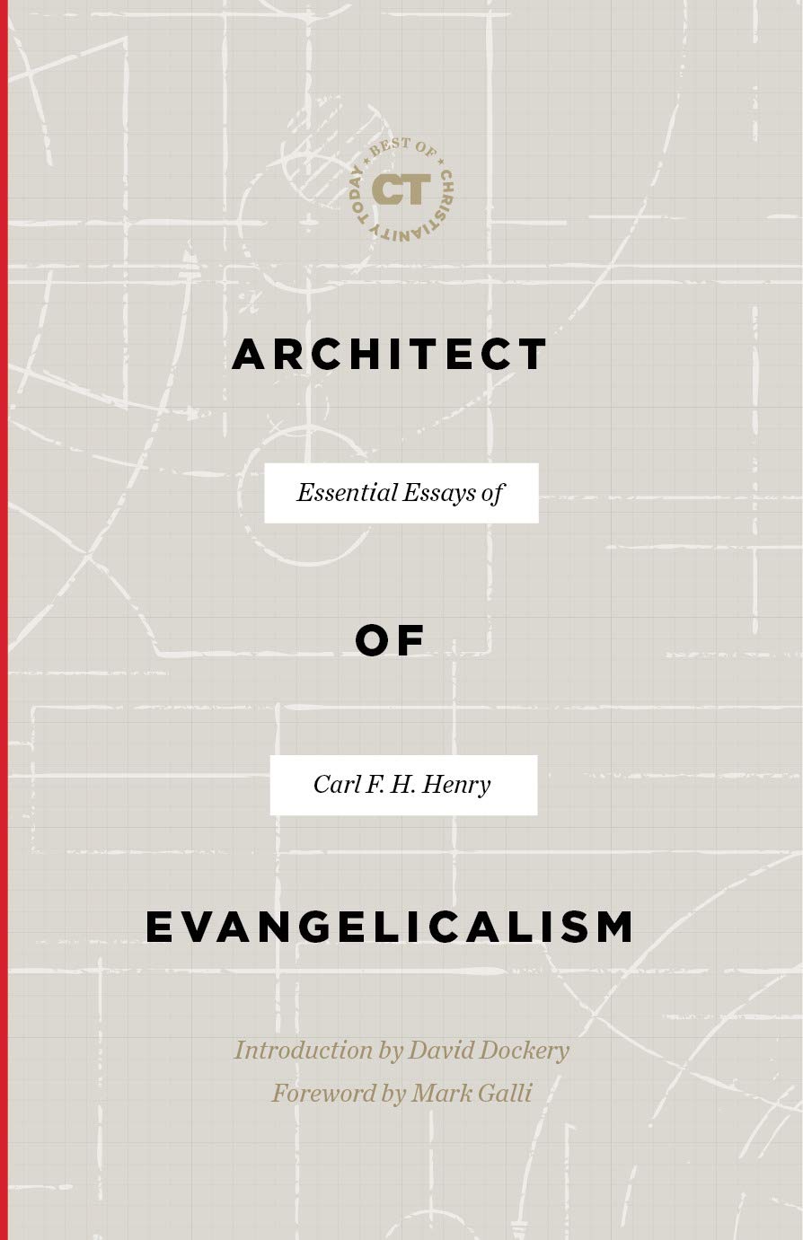 Architect of Evangelicalism: Essential Essays of Carl F. H. Henry (Best of Christianity Today) - Henry, Carl F H; Dockery, David S (introduction by) - 9781683593362