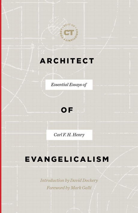 Architect of Evangelicalism: Essential Essays of Carl F. H. Henry (Best of Christianity Today) - Henry, Carl F H; Dockery, David S (introduction by) - 9781683593362