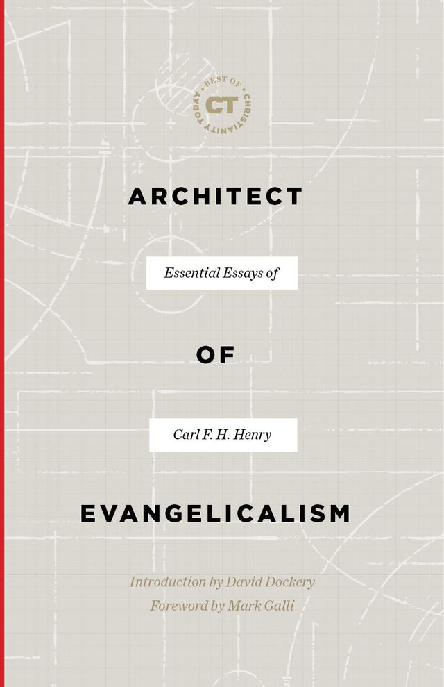 Architect of Evangelicalism: Essential Essays of Carl F. H. Henry (Best of Christianity Today) - Henry, Carl F H; Dockery, David S (introduction by) - 9781683593362