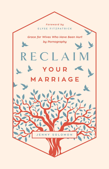Reclaim Your Marriage: Grace for Wives Who Have Been Hurt by Pornography - Solomon, Jenny - 9781645072270