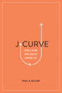 J-Curve: Dying and Rising with Jesus in Everyday Life By Paul E. Miller cover image