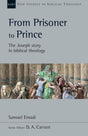 From Prisoner to Prince: The Joseph Story in Biblical Theology (New Studies in Biblical Theology) - Emadi, Samuel; Carson, D A (editor) - 9781514005460