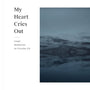 My Heart Cries Out: Gospel Meditations for Everyday Life