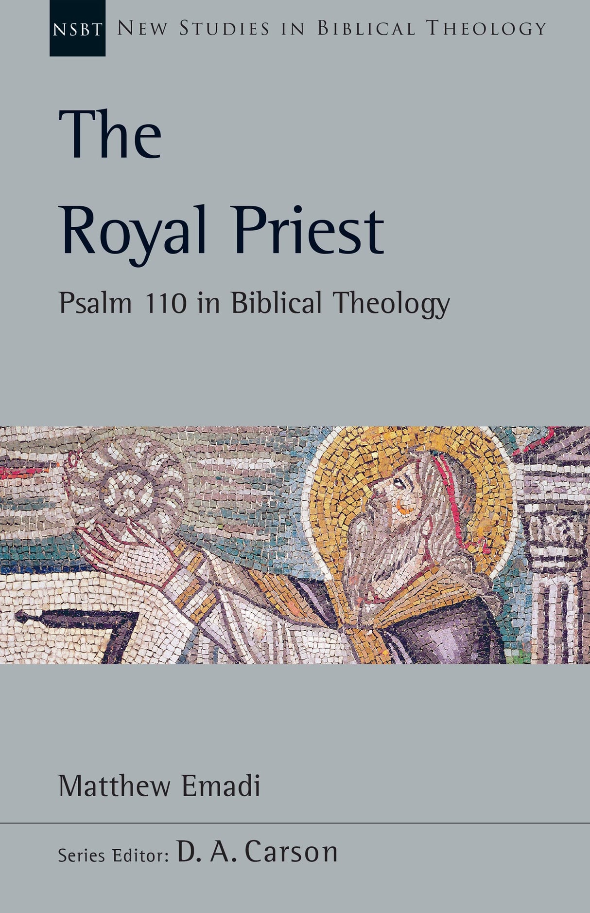 The Royal Priest: Psalm 110 in Biblical Theology, Vol. 60 (New Studies in Biblical Theology) - Emadi, Matthew H; Carson, D A (editor) - 9781514007396