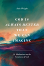 God is Always Better Than We Can Imagine by Iain Wright book cover