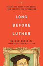 Long Before Luther: Tracing the Heart of the Gospel from Christ to the Reformation - Busenitz, Nathan; MacArthur, John (foreword by) - 9780802418029