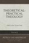 Theoretical-Practical Theology Volume 2: Faith in the Triune God