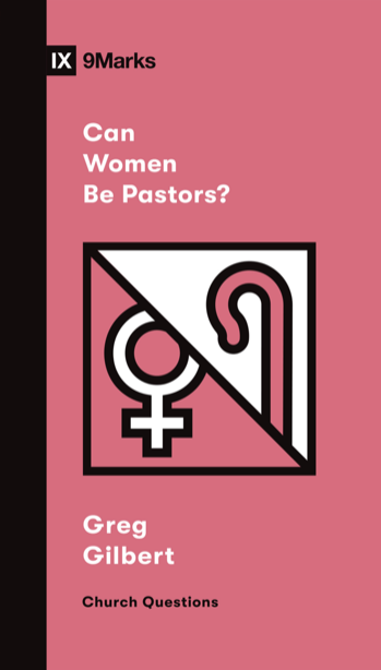 Can Women Be Pastors? (Church Questions) - Gilbert, Greg - 9781433579080