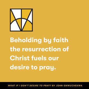 What If I Don't Desire to Pray? (Church Questions)