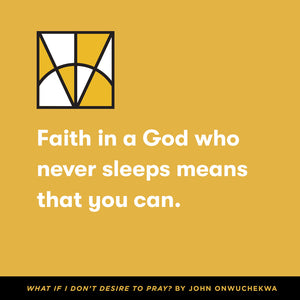 What If I Don't Desire to Pray? (Church Questions)
