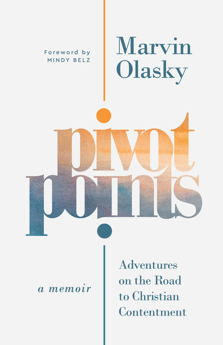Pivot Points: Adventures on the Road to Christian Contentment - Olasky, Marvin - 9781629959535